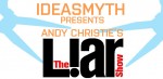 Ideasmyth Presents: Andy Christie’s The Liar Show