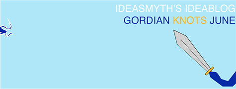 Ideasmyth Ideablog June: Gordian Knots